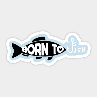 Born To Fish - Simple Black and White Vector Illustration - Awesome Quote Sticker